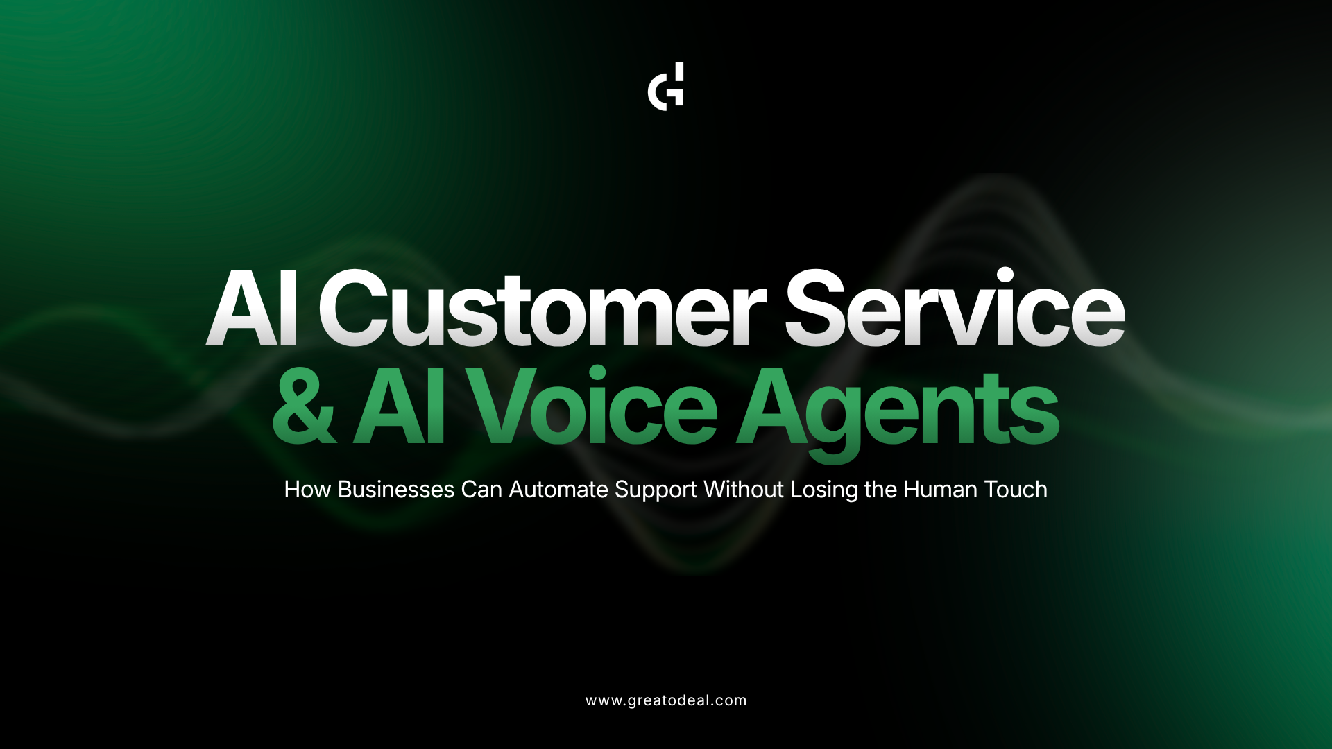 AI Customer Service and AI Voice Agents: How Businesses Can Automate Support Without Losing the Human Touch