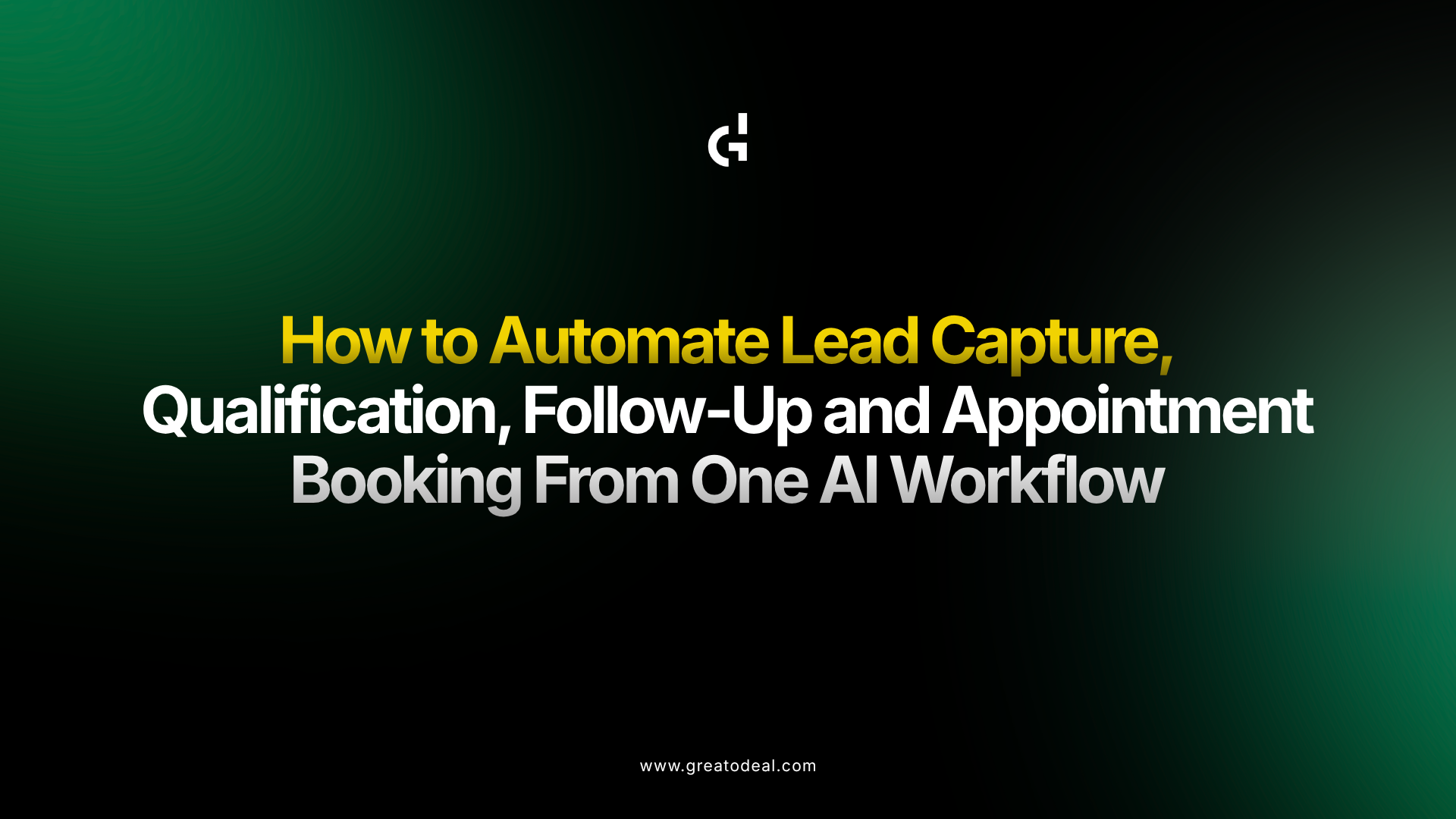 How to Automate Lead Capture, Qualification, Follow-Up and Appointment Booking From One AI Workflow