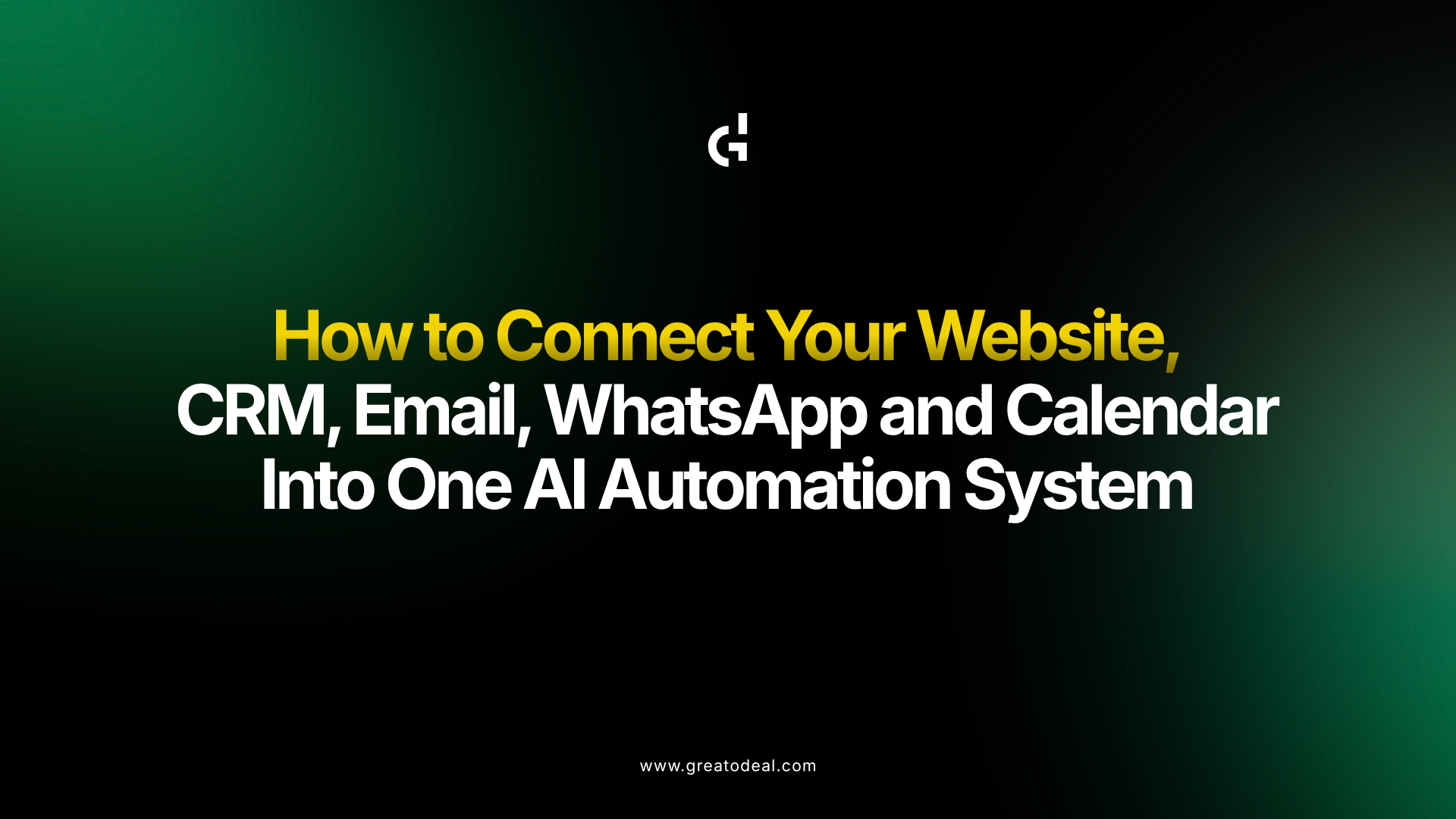 How to Connect Your Website, CRM, Email, WhatsApp and Calendar Into One AI Automation System